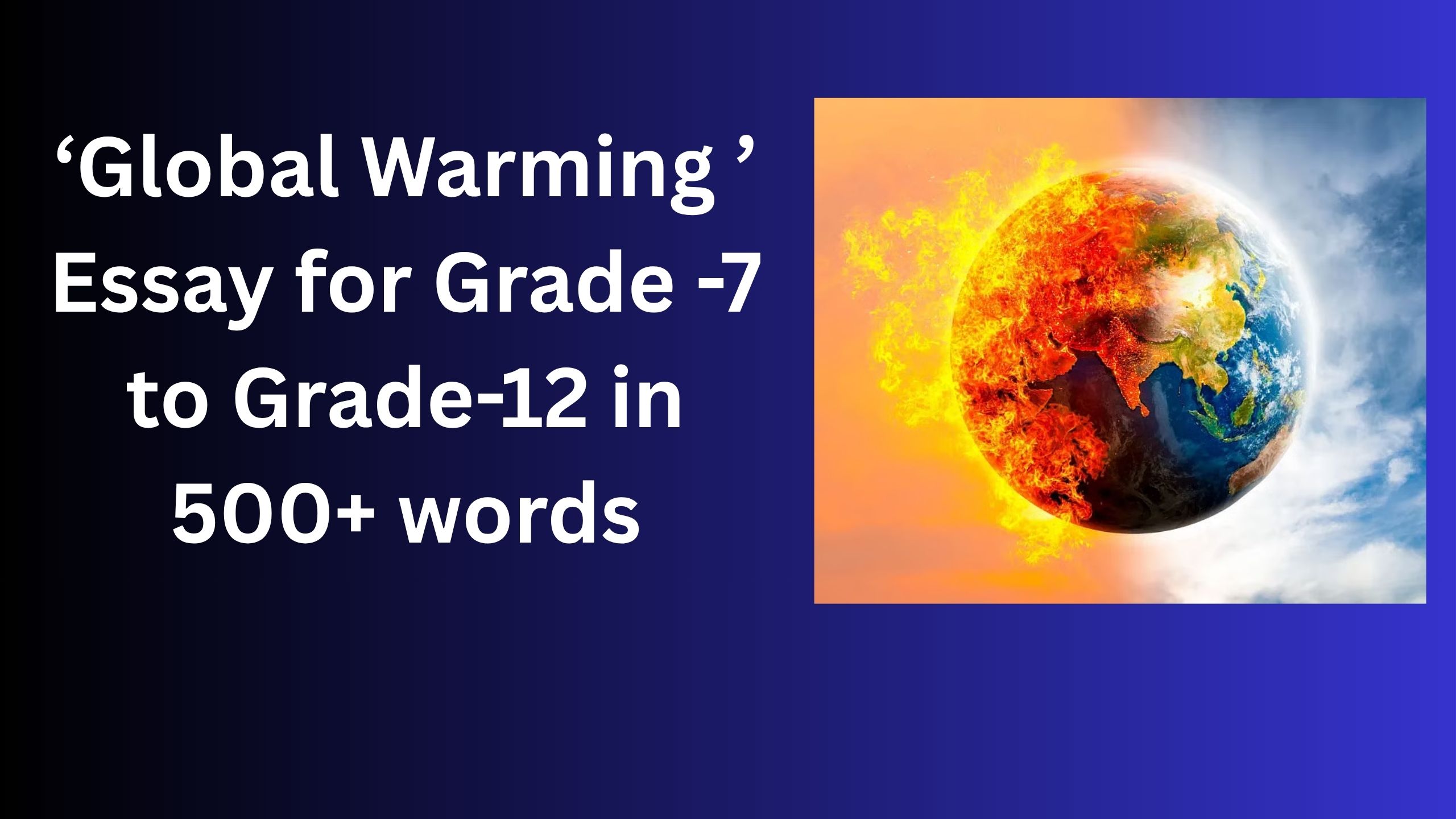 You are currently viewing Global Warming  Essay/ paragraph for Grade 8 9 10 12 in 500 words, 15 lines | Global Warming  Essay/ paragraph for Class 4 5 6 7 8 9 10 in 500 words, 15 lines