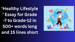 Read more about the article Healthy Lifestyle Essay/ paragraph for Grade 6 7 8 9 10 12 in 500 words, 15 lines | Healthy Lifestyle Essay/ paragraph for Class 4 5 6 7 8 9 10 in 500 words, 15 lines