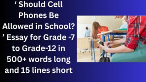 Read more about the article Should Cell Phones Be Allowed in School? Essay/ paragraph for Grade 6 7 8 9 10 12 in 500 words, 15 lines | Should Cell Phones Be Allowed in School? Essay/ paragraph for Class 4 5 6 7 8 9 10 in 500 words, 15 lines