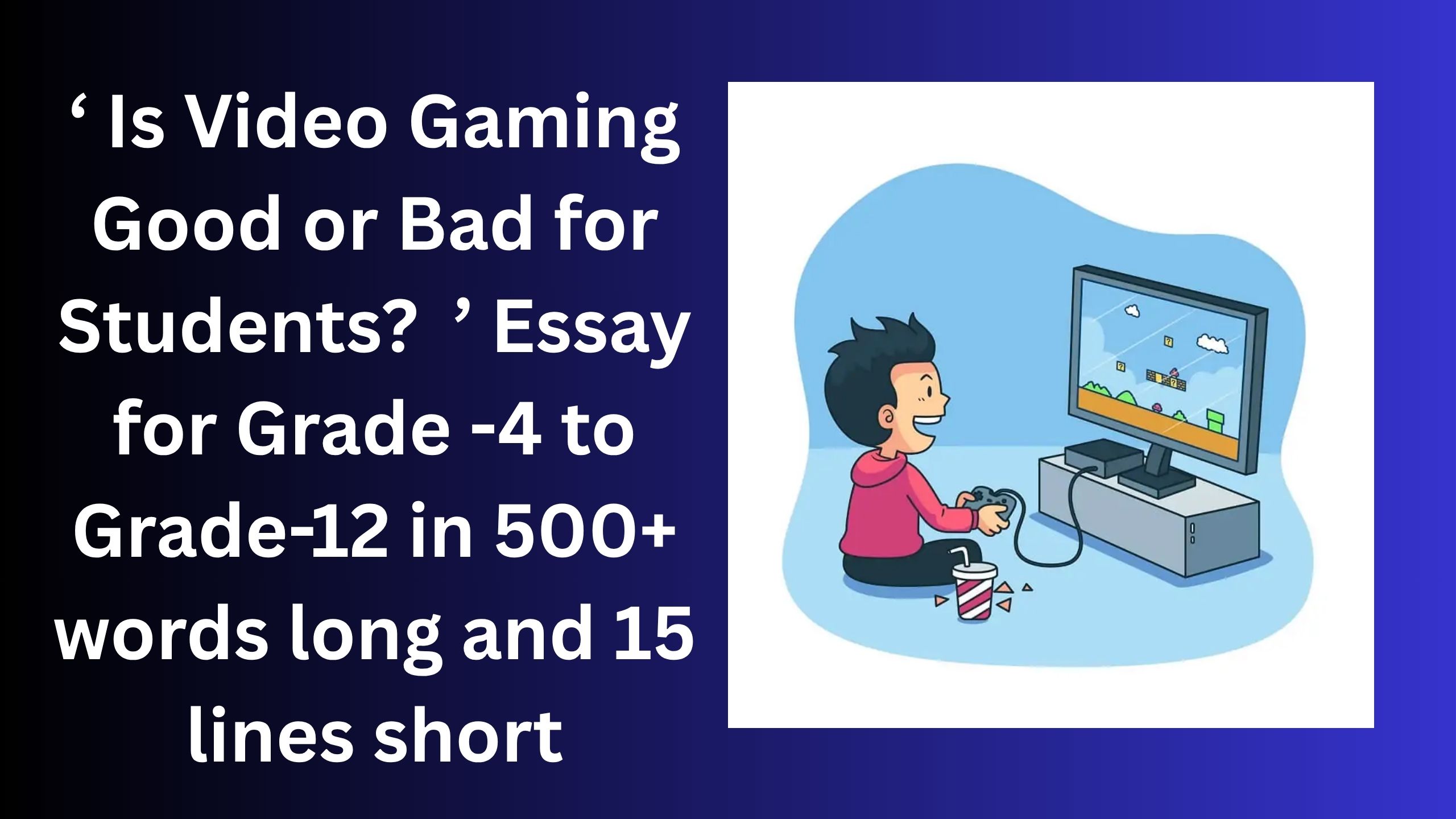 You are currently viewing Is Video Gaming Good or Bad for Students?Essay/ paragraph for Grade 6 7 8 9 10 12 in 500 words, 15 lines | Is Video Gaming Good or Bad for Students? Essay/ paragraph for Class 4 5 6 7 8 9 10 in 500 words, 15 lines