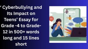 Read more about the article “Cyberbullying and Its Impact on Teens” Essay/ paragraph for Grade 6 7 8 9 10 12 in 500 words, 15 lines | “Cyberbullying and Its Impact on Teens” Essay/ paragraph for Class 4 5 6 7 8 9 10 in 500 words, 15 lines
