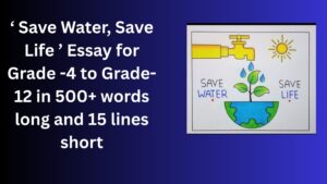 Read more about the article “Save Water, Save Life” Essay/ paragraph for Grade 6 7 8 9 10 12 in 500 words, 15 lines | “Save Water, Save Life” Essay/ paragraph for Class 4 5 6 7 8 9 10 in 500 words, 15 lines