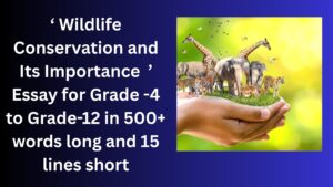 Read more about the article “Wildlife Conservation and Its Importance  ” Essay/ paragraph for Grade 6 7 8 9 10 12 in 500 words, 15 lines | “Wildlife Conservation and Its Importance  ” Essay/ paragraph for Class 4 5 6 7 8 9 10 in 500 words, 15 lines