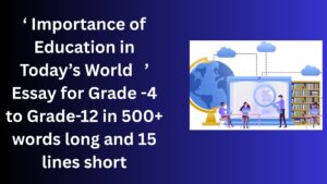 Read more about the article “Importance of Education in Today’s World” Essay/ paragraph for Grade 6 7 8 9 10 12 in 500 words, 15 lines | “Importance of Education in Today’s World ” Essay/ paragraph for Class 4 5 6 7 8 9 10 in 500 words, 15 lines