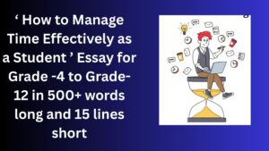 Read more about the article “How to Manage Time Effectively as a Student” Essay/ paragraph for Grade 6 7 8 9 10 12 in 500 words, 15 lines | “How to Manage Time Effectively as a Student ” Essay/ paragraph for Class 4 5 6 7 8 9 10 in 500 words, 15 lines