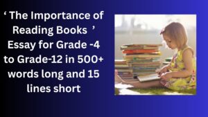 Read more about the article “The Importance of Reading Books” Essay/ paragraph for Grade 6 7 8 9 10 12 in 500 words, 15 lines | “The Importance of Reading Books” Essay/ paragraph for Class 4 5 6 7 8 9 10 in 500 words, 15 lines