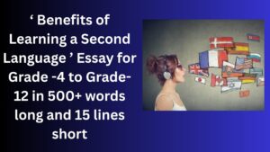 Read more about the article “Benefits of Learning a Second Language” Essay/ paragraph for Grade 6 7 8 9 10 12 in 500 words, 15 lines | “Benefits of Learning a Second Language” Essay/ paragraph for Class 4 5 6 7 8 9 10 in 500 words, 15 lines