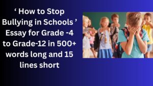 Read more about the article “How to Stop Bullying in Schools” Essay/ paragraph for Grade 6 7 8 9 10 12 in 500 words, 15 lines | “How to Stop Bullying in Schools” Essay/ paragraph for Class 4 5 6 7 8 9 10 in 500 words, 15 lines