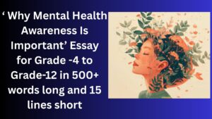 Read more about the article “Why Mental Health Awareness Is Important” Essay/ paragraph for Grade 6 7 8 9 10 12 in 500 words, 15 lines | “Why Mental Health Awareness Is Important” Essay/ paragraph for Class 4 5 6 7 8 9 10 in 500 words, 15 lines