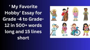 Read more about the article “My Favorite Hobby” Essay/ paragraph for Grade 6 7 8 9 10 12 in 500 words, 15 lines | “My Favorite Hobby” Essay/ paragraph for Class 4 5 6 7 8 9 10 in 500 words, 15 lines