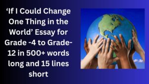 Read more about the article If I Could Change One Thing in the World Essay and Paragraph for Grade 10 in Simple English | If I Could Change One Thing in the World Essay and Paragraph for Grade 10 in Simple English