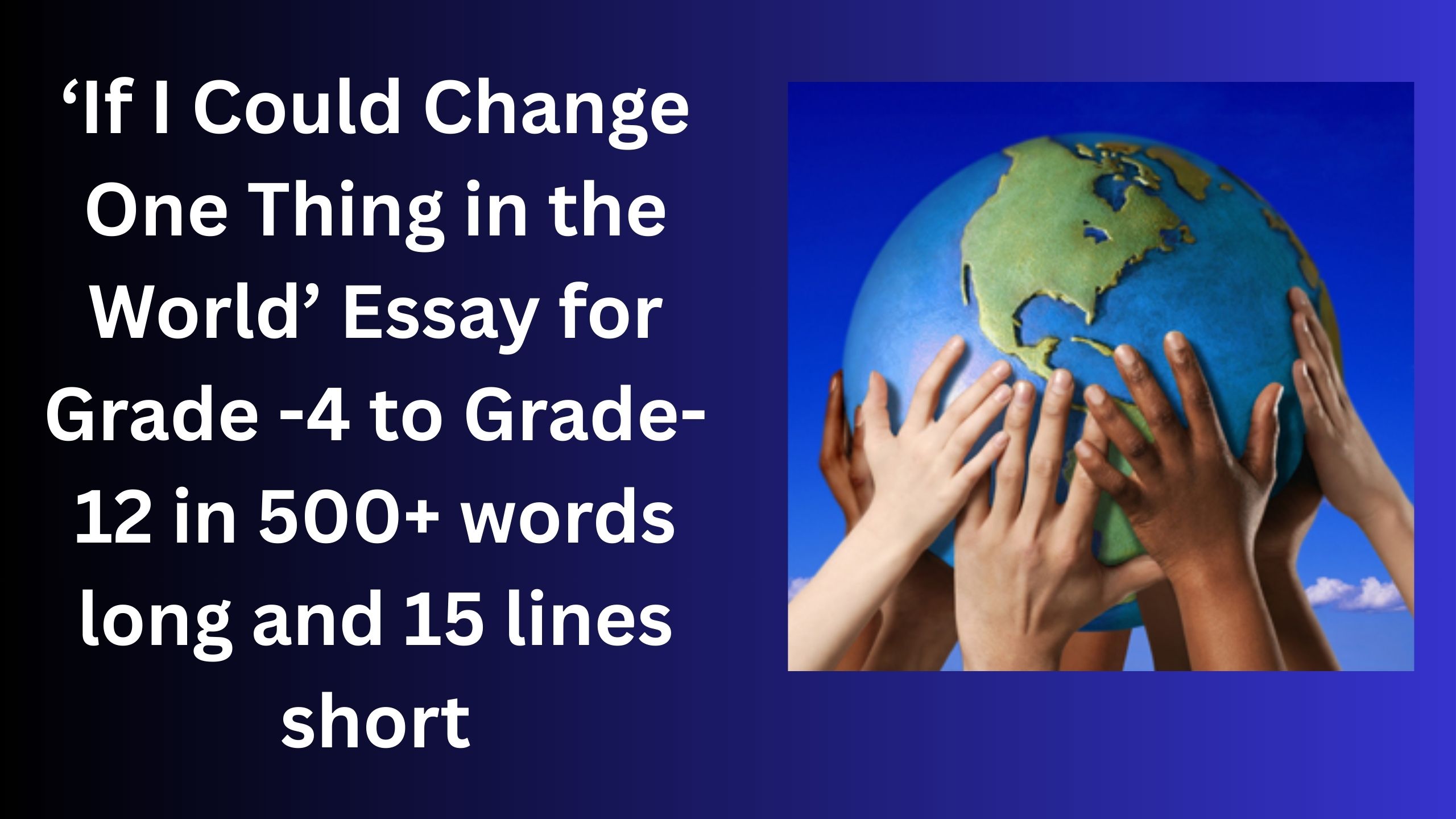 Read more about the article If I Could Change One Thing in the World Essay and Paragraph for Grade 10 in Simple English | If I Could Change One Thing in the World Essay and Paragraph for Grade 10 in Simple English