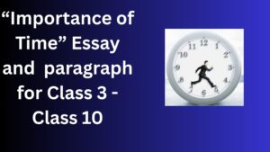 Read more about the article Importance of Time Essay / paragraph for Class 3 Class 4 Class 5 Class 6 Class 7 Class 8 Class 9 Class 10 | Essay on Importance of Time Essay/ paragraph 10 lines 500 words 1000 words