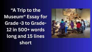 Read more about the article A Trip to the Museum – Essay for Grade 5 Students in Simple English | A Trip to the Museum – Essay for class 5 Students in Simple English