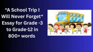 Read more about the article A School Trip I Will Never Forget – Essay for Grade 8 Students in Simple English | A School Trip I Will Never Forget – Essay for class 8 Students in Simple English