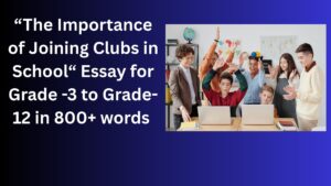 Read more about the article The Importance of Joining Clubs in School – Essay for Grade 8 Students in Simple English | The Importance of Joining Clubs in School – Essay for class 8 Students in Simple English