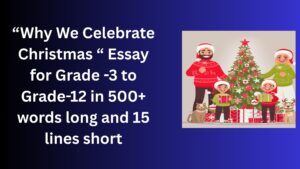 Read more about the article Why We Celebrate Christmas– Essay for Grade 5 Students in Simple English | Why We Celebrate Christmas – Essay for class 5 Students in Simple English