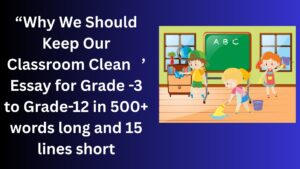 Read more about the article Why We Should Keep Our Classroom Clean – Essay for Grade 4 Students in Simple English | Why We Should Keep Our Classroom Clean – Essay for class 4 Students in Simple English