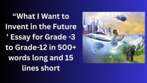Read more about the article What I Want to Invent in the Future – Essay for Grade 4 Students in Simple English | What I Want to Invent in the Future – Essay for class 4 Students in Simple English