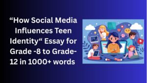 Read more about the article How Social Media Influences Teen Identity– Essay for Grade 12 Students in Simple English | How Social Media Influences Teen Identity– Essay for class 12 Students in Simple English