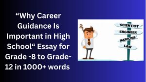 Read more about the article Why Career Guidance Is Important in High School– Essay for Grade 12 Students in Simple English | Why Career Guidance Is Important in High School– Essay for class 12 Students in Simple English