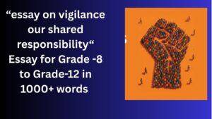 Read more about the article Essay on vigilance our shared responsibility for Grade 12 Students in Simple English | vigilance our shared responsibility for class 12 Students in Simple English