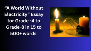 Read more about the article A World Without Electricity– Essay for Students in Simple English | A World Without Electricity– Essay for Students in Simple English
