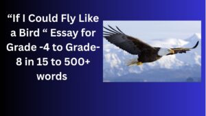 Read more about the article If I Could Fly Like a Bird– Essay for Students in Simple English | If I Could Fly Like a Bird– Essay for Students in Simple English