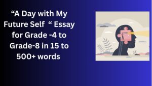 Read more about the article A Day with My Future Self– Essay for Students in Simple English | A Day with My Future Self– Essay for Students in Simple English