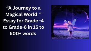 Read more about the article A Journey to a Magical World– Essay for Students in Simple English | A Journey to a Magical World– Essay for Students in Simple English