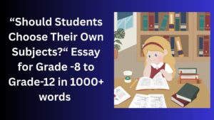 Read more about the article Should Students Choose Their Own Subjects? – Essay for Grade 10 Students in Simple English | Should Students Choose Their Own Subjects? – Essay for class 10 Students in Simple English
