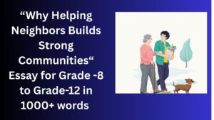Read more about the article Why Helping Neighbors Builds Strong Communities– Essay for Grade 10 Students in Simple English | Why Helping Neighbors Builds Strong Communities – Essay for class 10 Students in Simple English