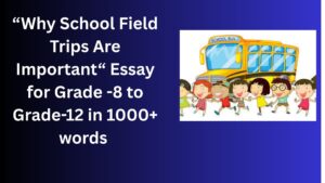 Read more about the article Why School Field Trips Are Important – Essay for Grade 10 Students in Simple English | Why School Field Trips Are Important – Essay for class 10 Students in Simple English