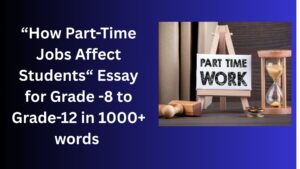 Read more about the article How Part-Time Jobs Affect Students – Essay for Grade 12 Students in Simple English | How Part-Time Jobs Affect Students – Essay for class 12 Students in Simple English
