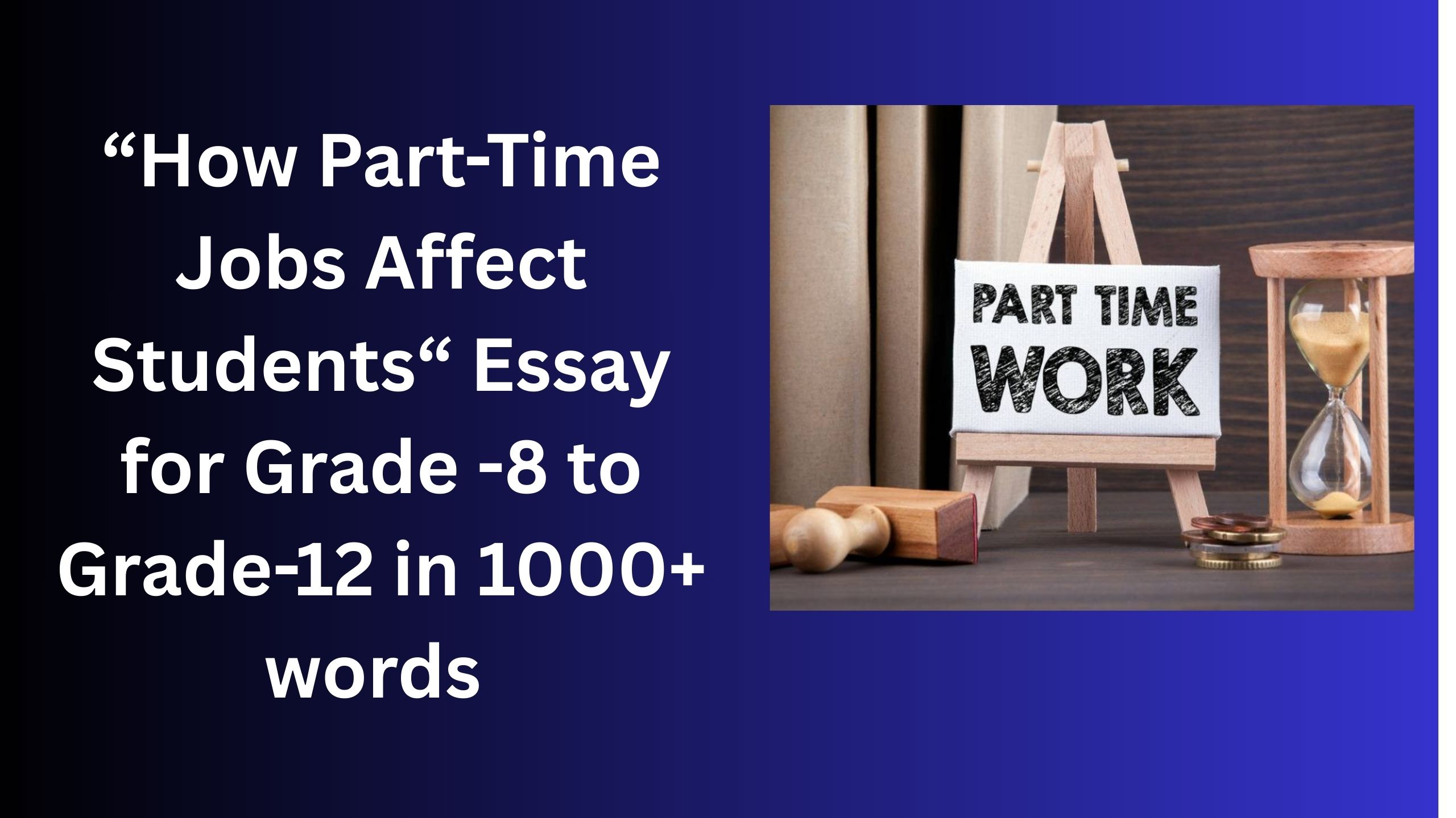 You are currently viewing How Part-Time Jobs Affect Students – Essay for Grade 12 Students in Simple English | How Part-Time Jobs Affect Students – Essay for class 12 Students in Simple English
