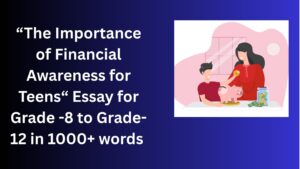 Read more about the article The Importance of Financial Awareness for Teens – Essay for Grade 12 Students in Simple English | The Importance of Financial Awareness for Teens – Essay for class 12 Students in Simple English
