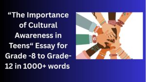 Read more about the article The Importance of Cultural Awareness in Teens – Essay for Grade 12 Students in Simple English | The Importance of Cultural Awareness in Teens– Essay for class 12 Students in Simple English