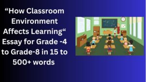 Read more about the article How Classroom Environment Affects Learning – Essay for Students in Simple English