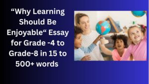 Read more about the article Why Learning Should Be Enjoyable – Essay for Class 4-12 Students in Simple English