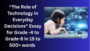 Read more about the article The Role of Technology in Everyday Decisions – Essay for Class 4-12 Students in Simple English
