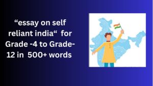 Read more about the article Essay on Self Reliant India for Class 4-12 Students in Simple English
