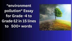 Read more about the article Essay on Environment Pollution for Class 4-12 Students in Simple English