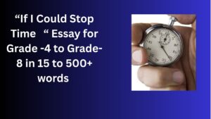 Read more about the article If I Could Stop Time  – Essay for Students in Simple English | If I Could Stop Time – Essay for Students in Simple English