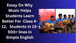 Read more about the article Essay On Why Music Helps Students Learn Better For Class 4-12 Students In Simple English