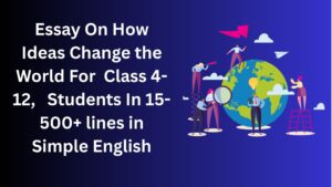 Read more about the article Essay On How Ideas Change the World For Class 4-12 Students In Simple English