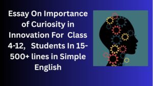 Read more about the article Essay On Importance of Curiosity in Innovation For Class 4-12 Students In Simple English