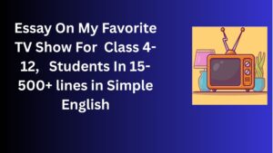 Read more about the article Essay/Paragraph On My Favorite TV Show For Class 4-12 Students In Simple English